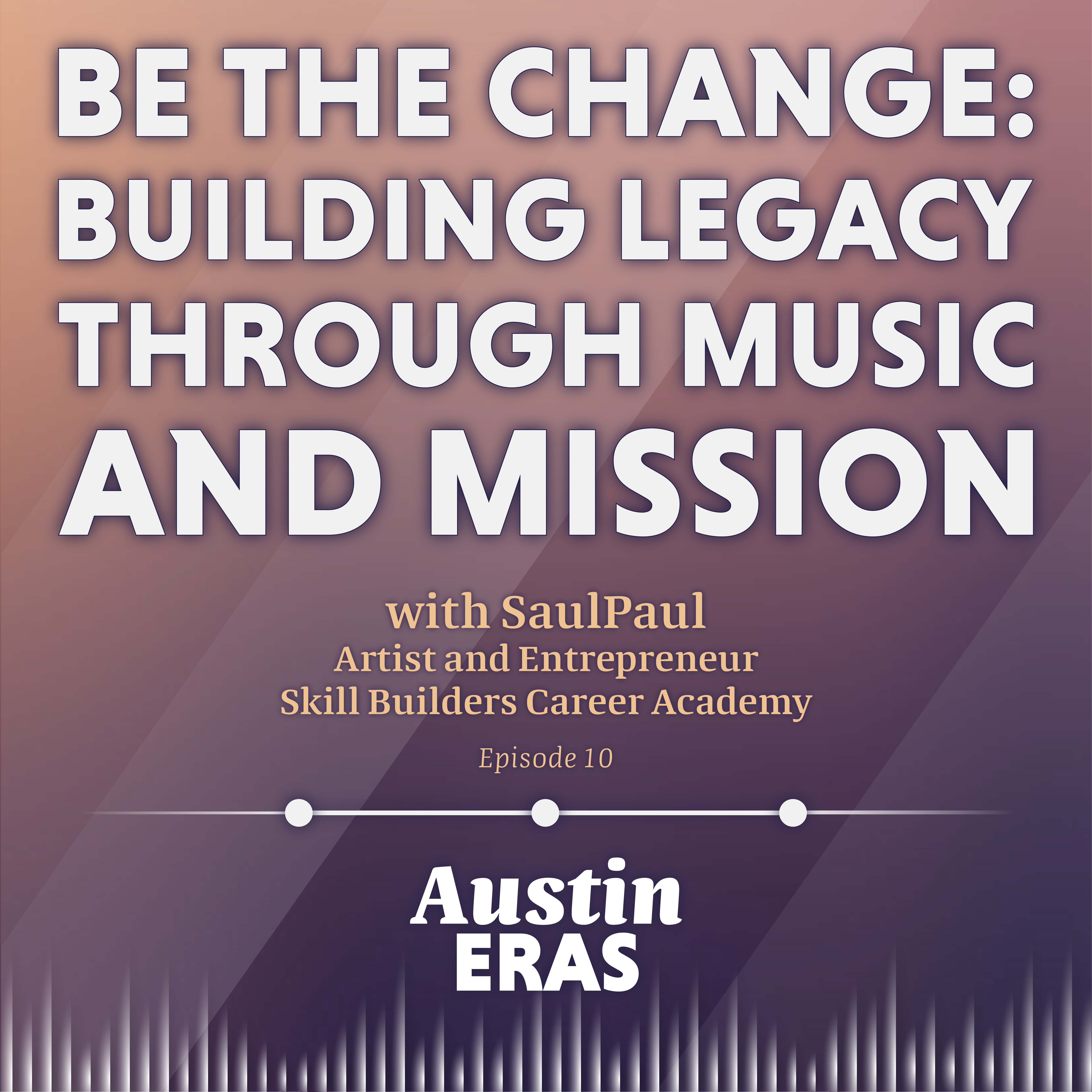 Be the Change: Building Legacy Through Music and Mission